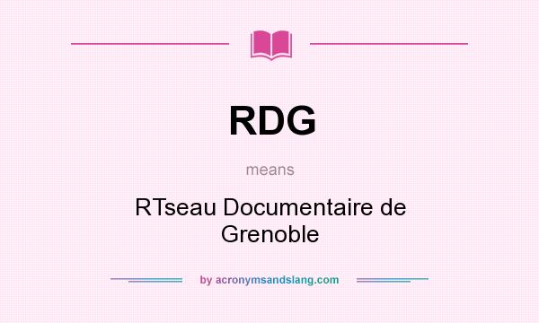 What does RDG mean? It stands for RTseau Documentaire de Grenoble