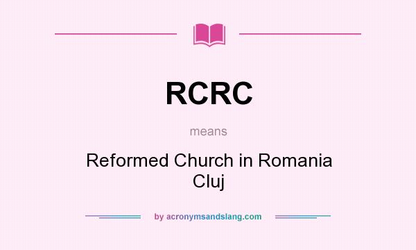 What does RCRC mean? It stands for Reformed Church in Romania Cluj