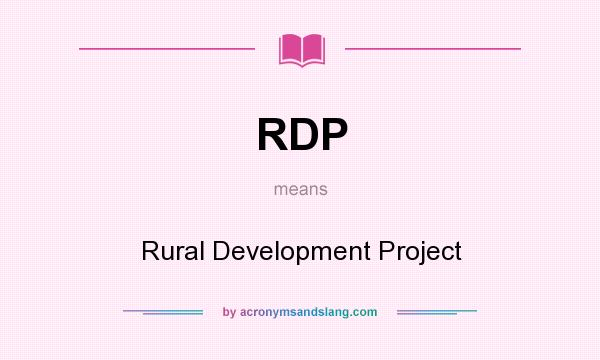 What does RDP mean? It stands for Rural Development Project