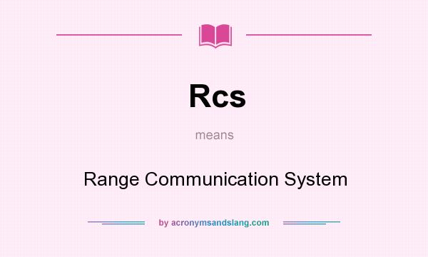 What does Rcs mean? It stands for Range Communication System