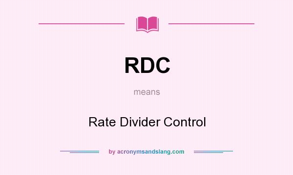 What does RDC mean? It stands for Rate Divider Control