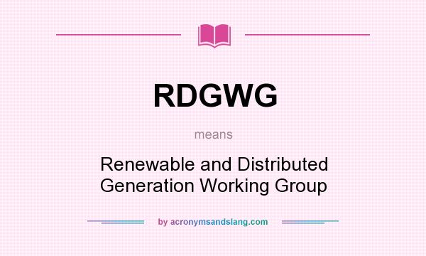 What does RDGWG mean? It stands for Renewable and Distributed Generation Working Group