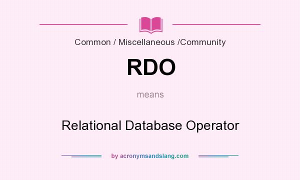 What does RDO mean? It stands for Relational Database Operator