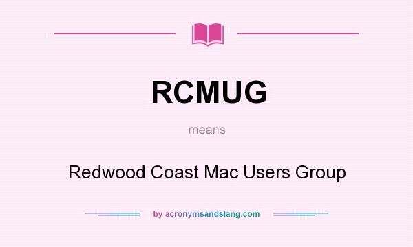 What does RCMUG mean? It stands for Redwood Coast Mac Users Group