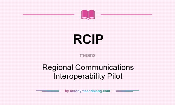What does RCIP mean? It stands for Regional Communications Interoperability Pilot