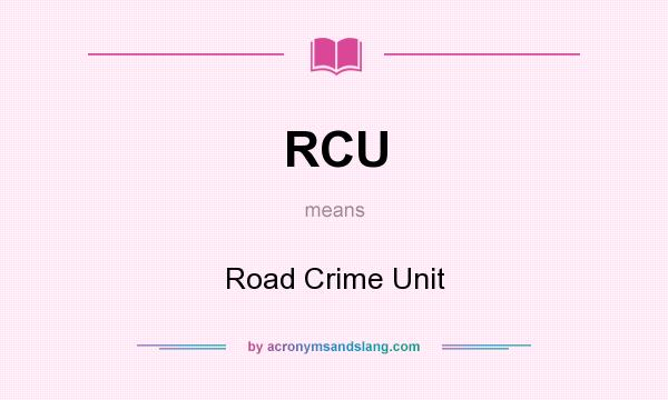 What does RCU mean? It stands for Road Crime Unit