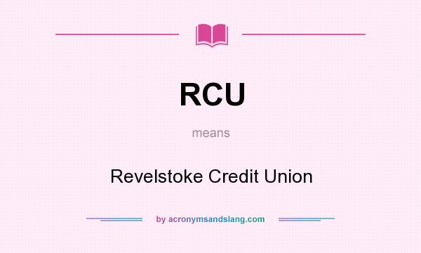 What does RCU mean? It stands for Revelstoke Credit Union