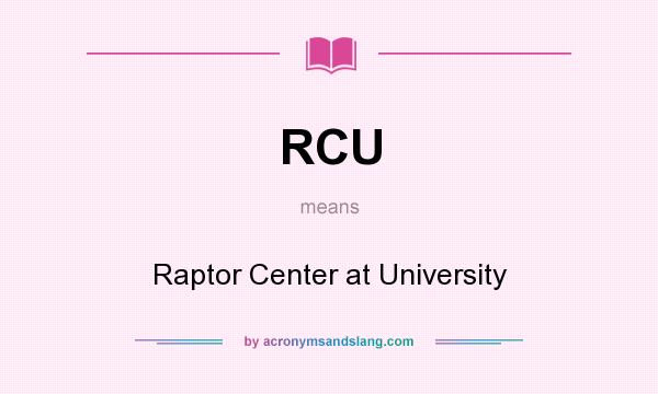 What does RCU mean? It stands for Raptor Center at University