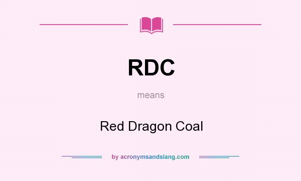 What does RDC mean? It stands for Red Dragon Coal