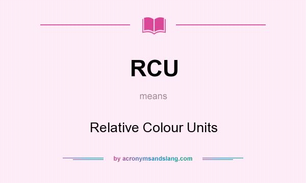 What does RCU mean? It stands for Relative Colour Units