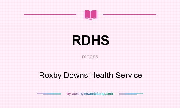 What does RDHS mean? It stands for Roxby Downs Health Service