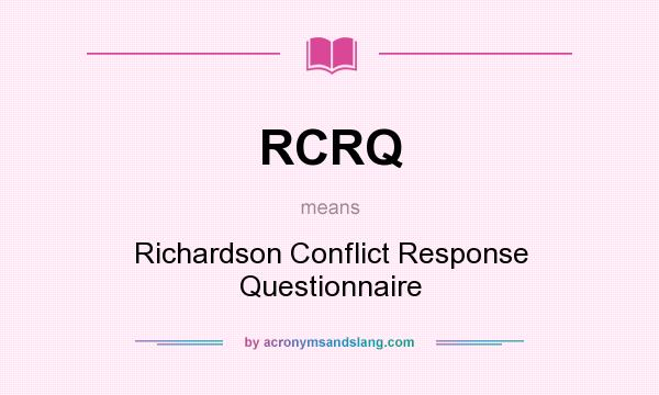 What does RCRQ mean? It stands for Richardson Conflict Response Questionnaire