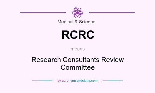 What does RCRC mean? It stands for Research Consultants Review Committee