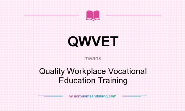 What does QWVET mean? It stands for Quality Workplace Vocational Education Training