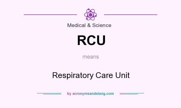 What does RCU mean? It stands for Respiratory Care Unit