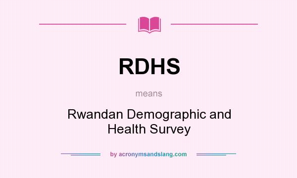 What does RDHS mean? It stands for Rwandan Demographic and Health Survey