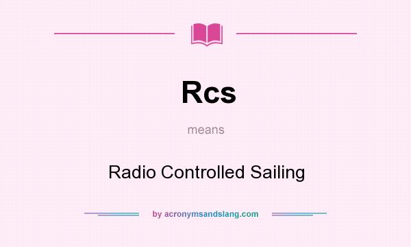 What does Rcs mean? It stands for Radio Controlled Sailing