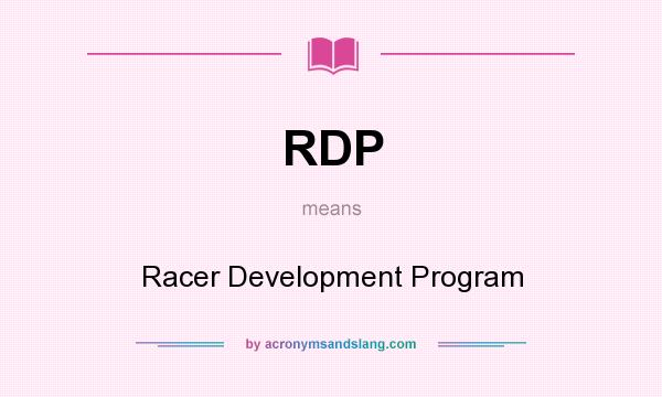 What does RDP mean? It stands for Racer Development Program