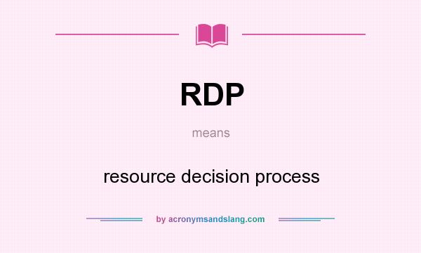 What does RDP mean? It stands for resource decision process