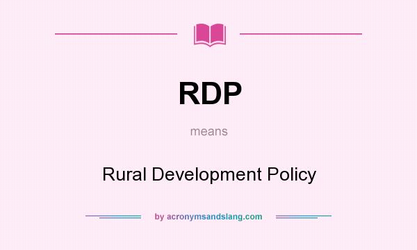 What does RDP mean? It stands for Rural Development Policy