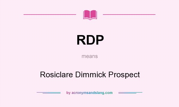 What does RDP mean? It stands for Rosiclare Dimmick Prospect