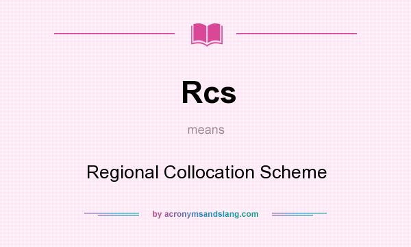 What does Rcs mean? It stands for Regional Collocation Scheme