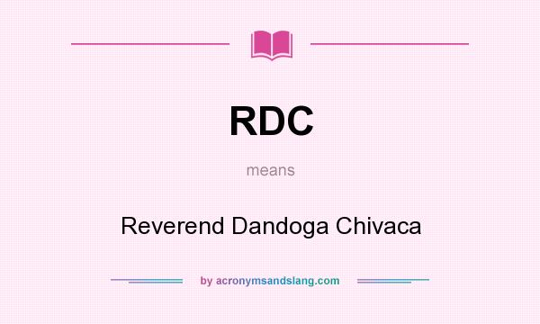 What does RDC mean? It stands for Reverend Dandoga Chivaca