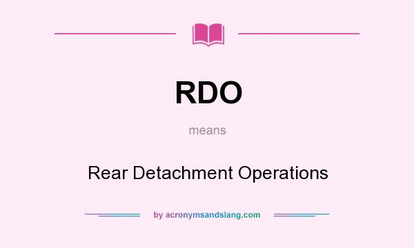 What does RDO mean? It stands for Rear Detachment Operations