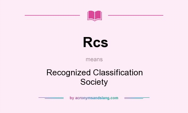 What does Rcs mean? It stands for Recognized Classification Society