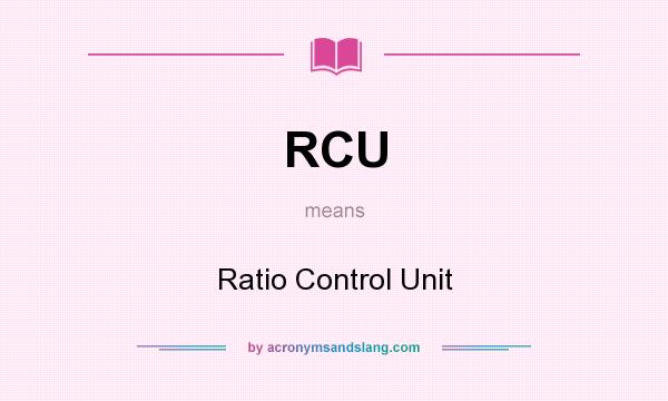 What does RCU mean? It stands for Ratio Control Unit