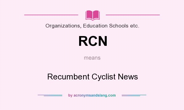 What does RCN mean? It stands for Recumbent Cyclist News