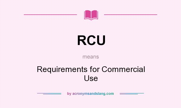 What does RCU mean? It stands for Requirements for Commercial Use