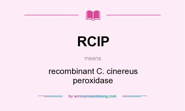 What does RCIP mean? It stands for recombinant C. cinereus peroxidase