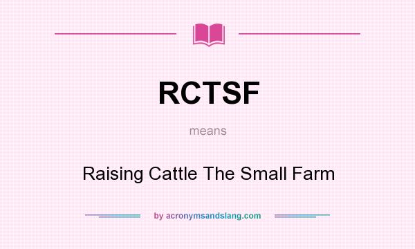 What does RCTSF mean? It stands for Raising Cattle The Small Farm