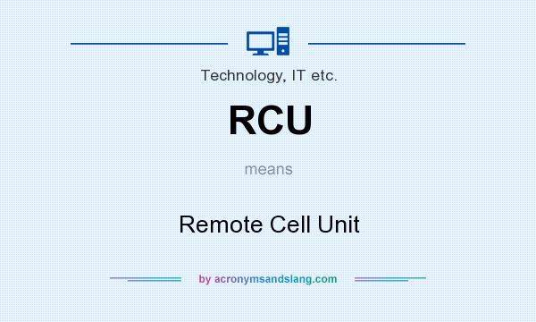 What does RCU mean? It stands for Remote Cell Unit