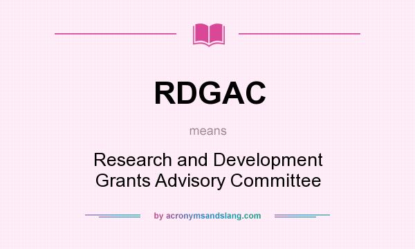 What does RDGAC mean? It stands for Research and Development Grants Advisory Committee