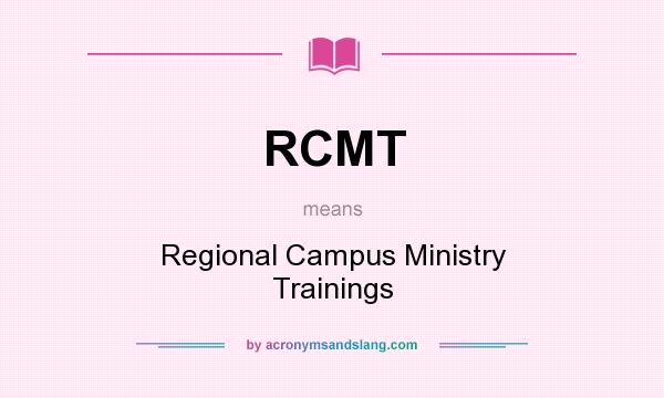 What does RCMT mean? It stands for Regional Campus Ministry Trainings