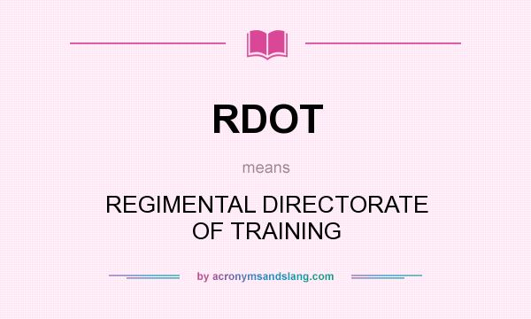 What does RDOT mean? It stands for REGIMENTAL DIRECTORATE OF TRAINING