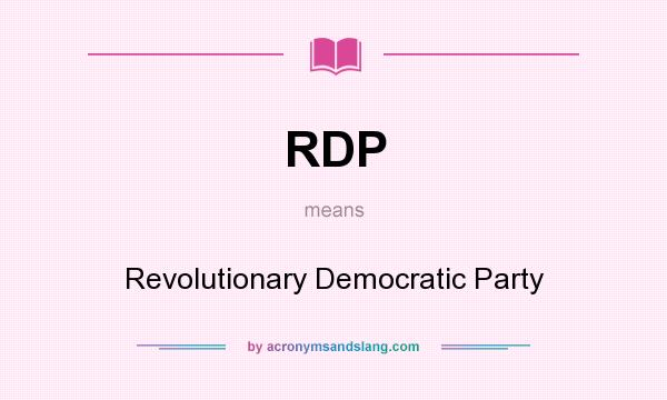 What does RDP mean? It stands for Revolutionary Democratic Party