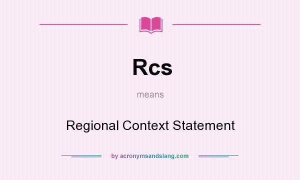 What does Rcs mean? It stands for Regional Context Statement