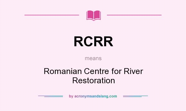 What does RCRR mean? It stands for Romanian Centre for River Restoration
