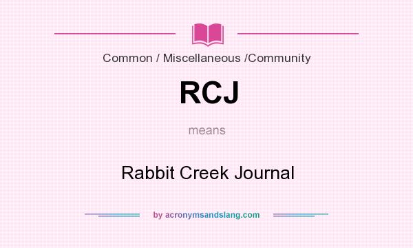 What does RCJ mean? It stands for Rabbit Creek Journal