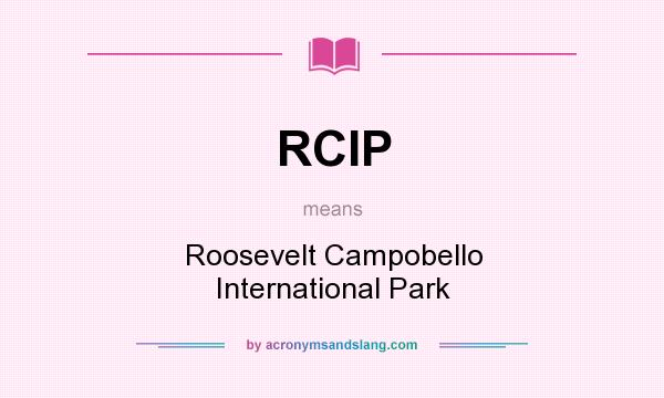 What does RCIP mean? It stands for Roosevelt Campobello International Park