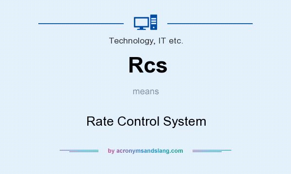 What does Rcs mean? It stands for Rate Control System