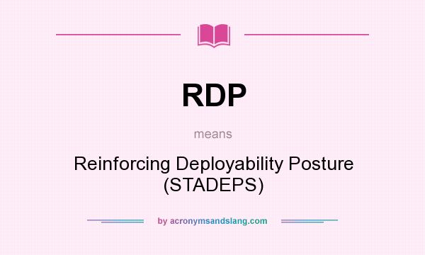What does RDP mean? It stands for Reinforcing Deployability Posture (STADEPS)
