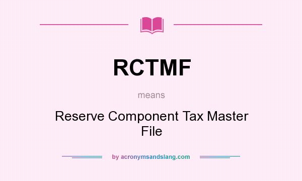 What does RCTMF mean? It stands for Reserve Component Tax Master File