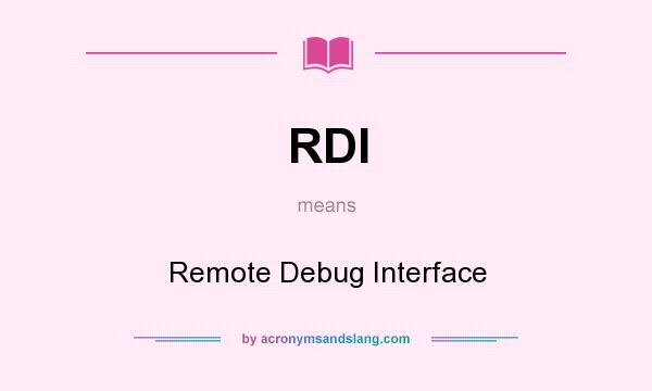 What does RDI mean? It stands for Remote Debug Interface
