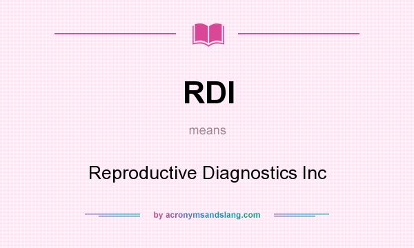 What does RDI mean? It stands for Reproductive Diagnostics Inc