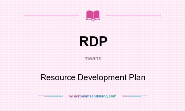 What does RDP mean? It stands for Resource Development Plan