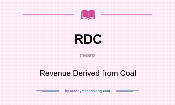 What does RDC mean? It stands for Revenue Derived from Coal